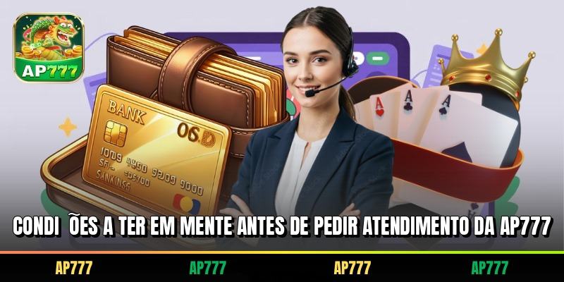 Condições a ter em mente antes de pedir atendimento da AP777