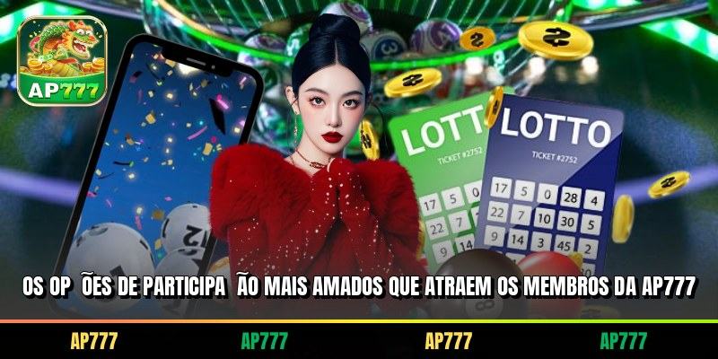 Os opções de participação mais amados que atraem os membros da AP777