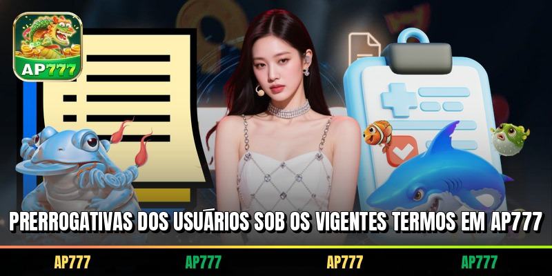Prerrogativas dos usuários sob os vigentes termos em AP777