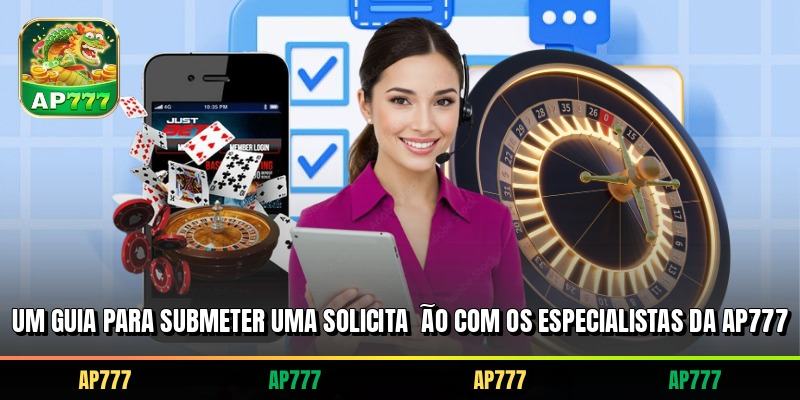 Um guia para submeter uma solicitação com os especialistas da AP777